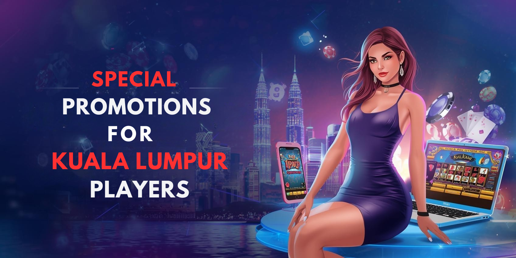 Special Promotions & Bonuses for Kuala Lumpur Players